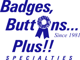 Badges, Buttons...Plus!! Specialties